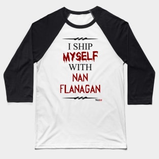 I ship myself with Nan Flanagan Baseball T-Shirt